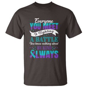 Be Kind Always T Shirt Everyone You Meet Is Fighting A Battle You Know Nothing About Suicide Prevention TS09 Dark Chocolate Print Your Wear