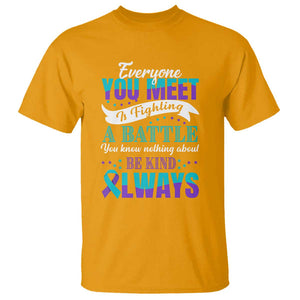 Be Kind Always T Shirt Everyone You Meet Is Fighting A Battle You Know Nothing About Suicide Prevention TS09 Gold Print Your Wear