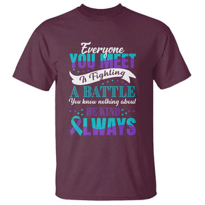 Be Kind Always T Shirt Everyone You Meet Is Fighting A Battle You Know Nothing About Suicide Prevention TS09 Maroon Print Your Wear