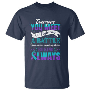 Be Kind Always T Shirt Everyone You Meet Is Fighting A Battle You Know Nothing About Suicide Prevention TS09 Navy Print Your Wear