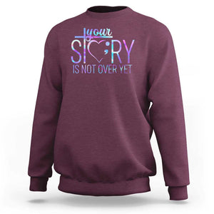 Suicide Prevention Christ Sweatshirt Your Story Is Not Over Yet TS09 Maroon Print Your Wear