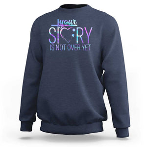 Suicide Prevention Christ Sweatshirt Your Story Is Not Over Yet TS09 Navy Print Your Wear