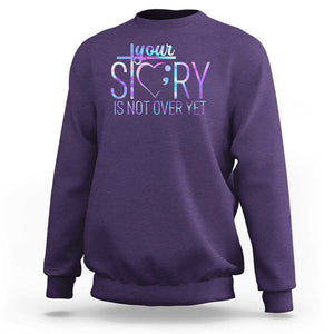 Suicide Prevention Christ Sweatshirt Your Story Is Not Over Yet TS09 Purple Print Your Wear