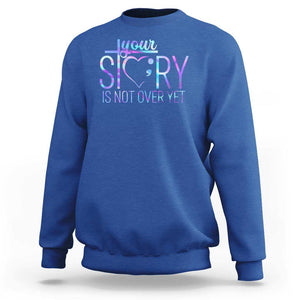 Suicide Prevention Christ Sweatshirt Your Story Is Not Over Yet TS09 Royal Blue Print Your Wear