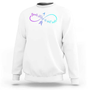 Suicide Prevention Sweatshirt Your Story Is Not Over Yet Arrow TS09 White Print Your Wear