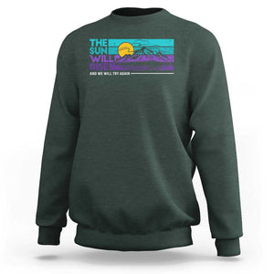 Suicide Prevention Sweatshirt The Sun Will Rise And We Will Try Again TS09 Dark Forest Green Print Your Wear