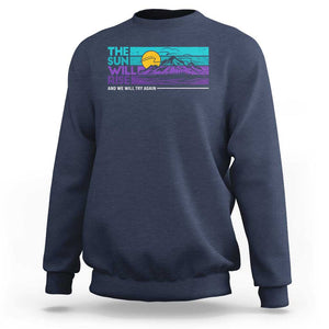 Suicide Prevention Sweatshirt The Sun Will Rise And We Will Try Again TS09 Navy Print Your Wear