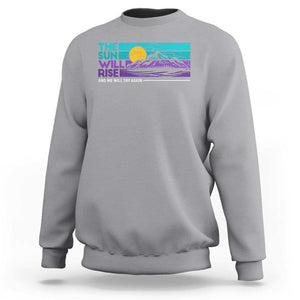 Suicide Prevention Sweatshirt The Sun Will Rise And We Will Try Again TS09 Sport Gray Print Your Wear