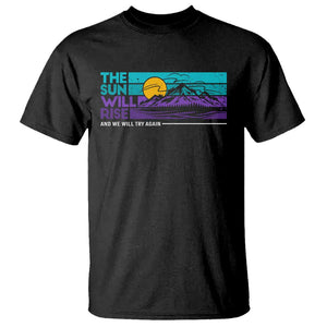 Suicide Prevention T Shirt The Sun Will Rise And We Will Try Again TS09 Black Print Your Wear