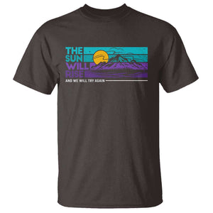 Suicide Prevention T Shirt The Sun Will Rise And We Will Try Again TS09 Dark Chocolate Print Your Wear