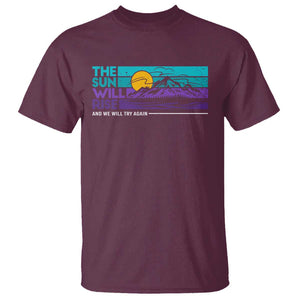 Suicide Prevention T Shirt The Sun Will Rise And We Will Try Again TS09 Maroon Print Your Wear