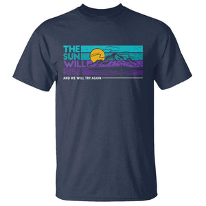 Suicide Prevention T Shirt The Sun Will Rise And We Will Try Again TS09 Navy Print Your Wear