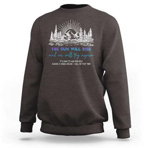 Suicide Prevention Sweatshirt The Sun Will Rise And We Will Try Again Call Or Text 988 TS09 Dark Chocolate Print Your Wear