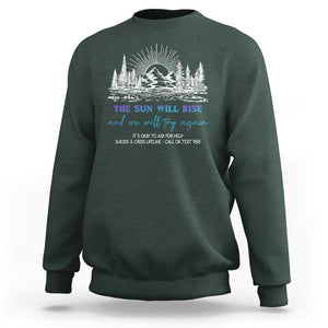 Suicide Prevention Sweatshirt The Sun Will Rise And We Will Try Again Call Or Text 988 TS09 Dark Forest Green Print Your Wear