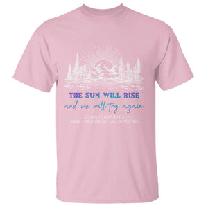 Suicide Prevention T Shirt The Sun Will Rise And We Will Try Again Call Or Text 988 TS09 Light Pink Print Your Wear