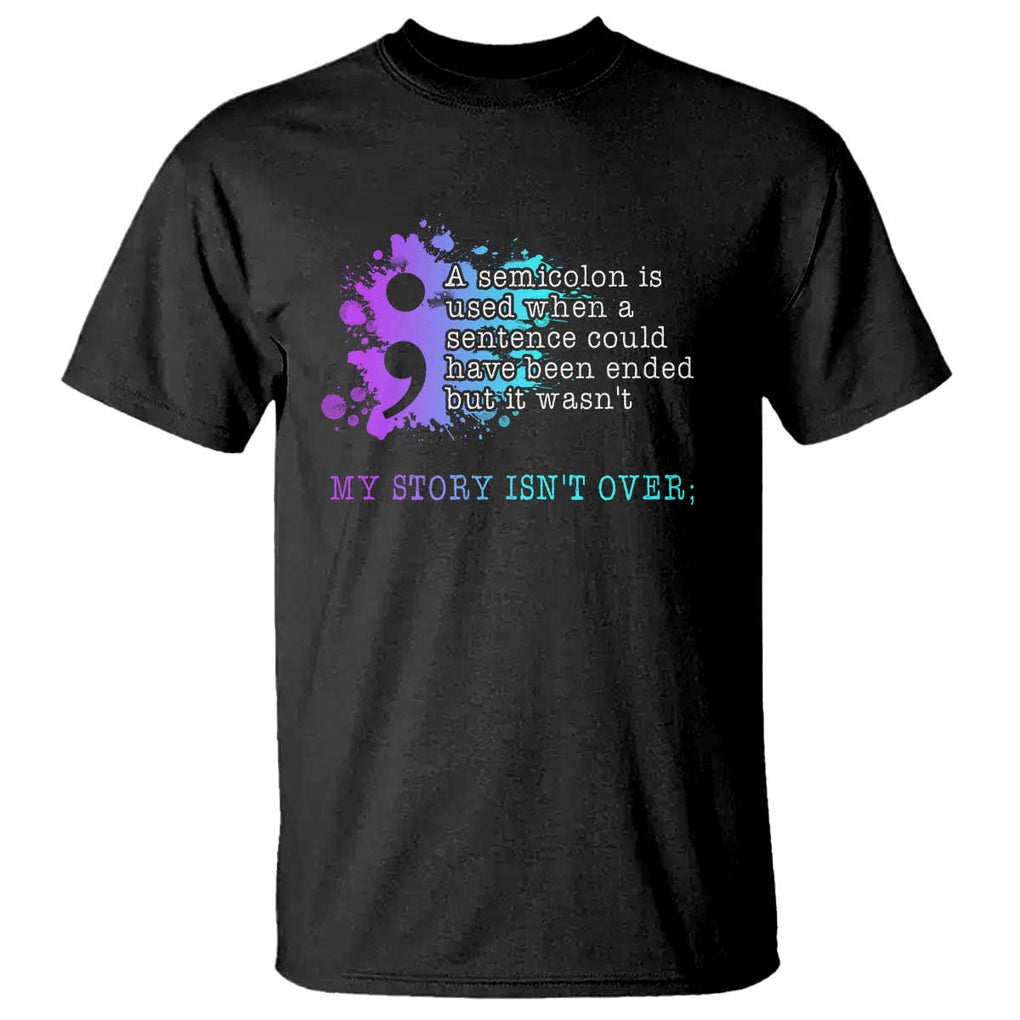 Semicolon Suicide Prevention T Shirt My Story Is Not Over TS09 Black Print Your Wear