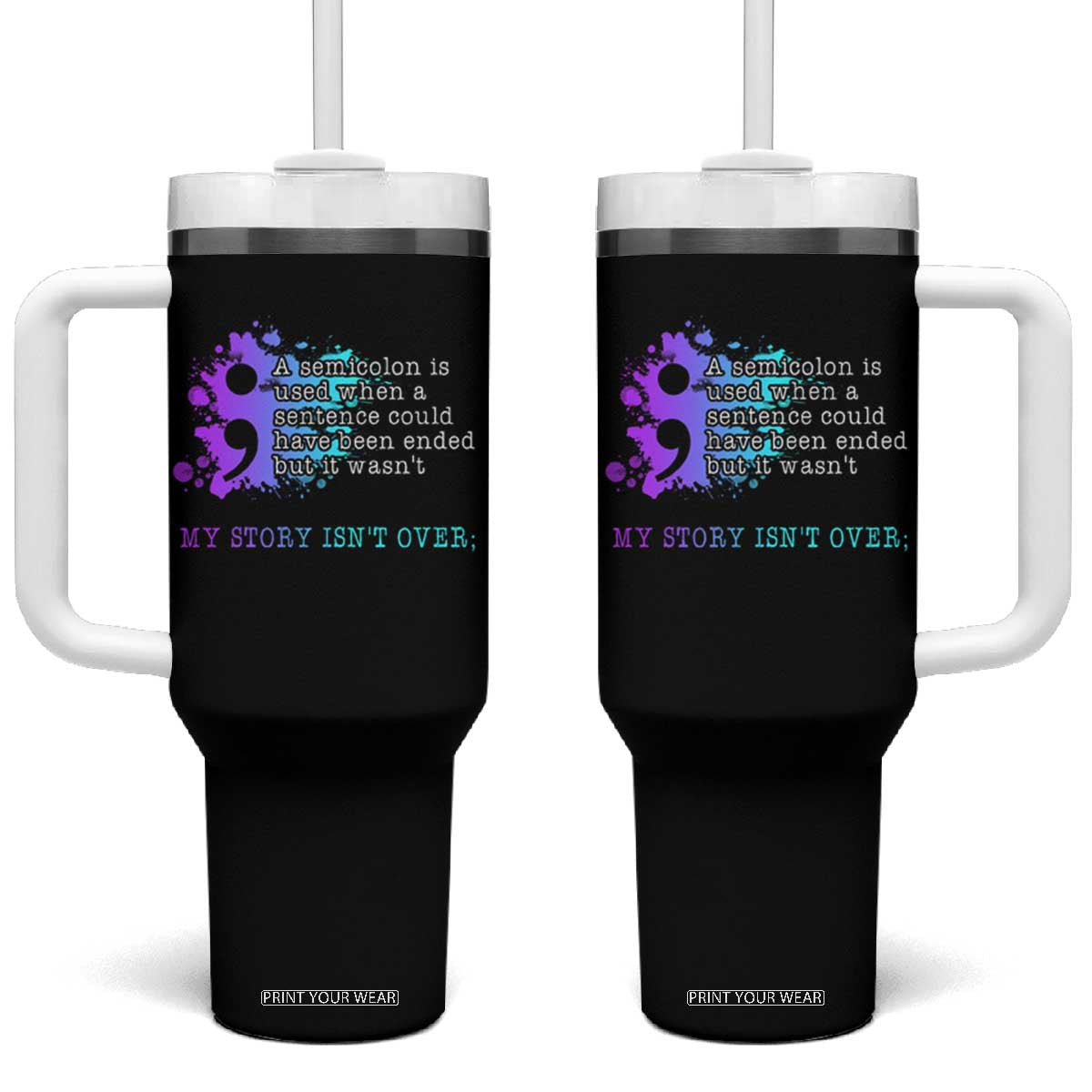 Semicolon Suicide Prevention Tumbler With Handle My Story Is Not Over TS09 One Size: 40 oz Black Print Your Wear