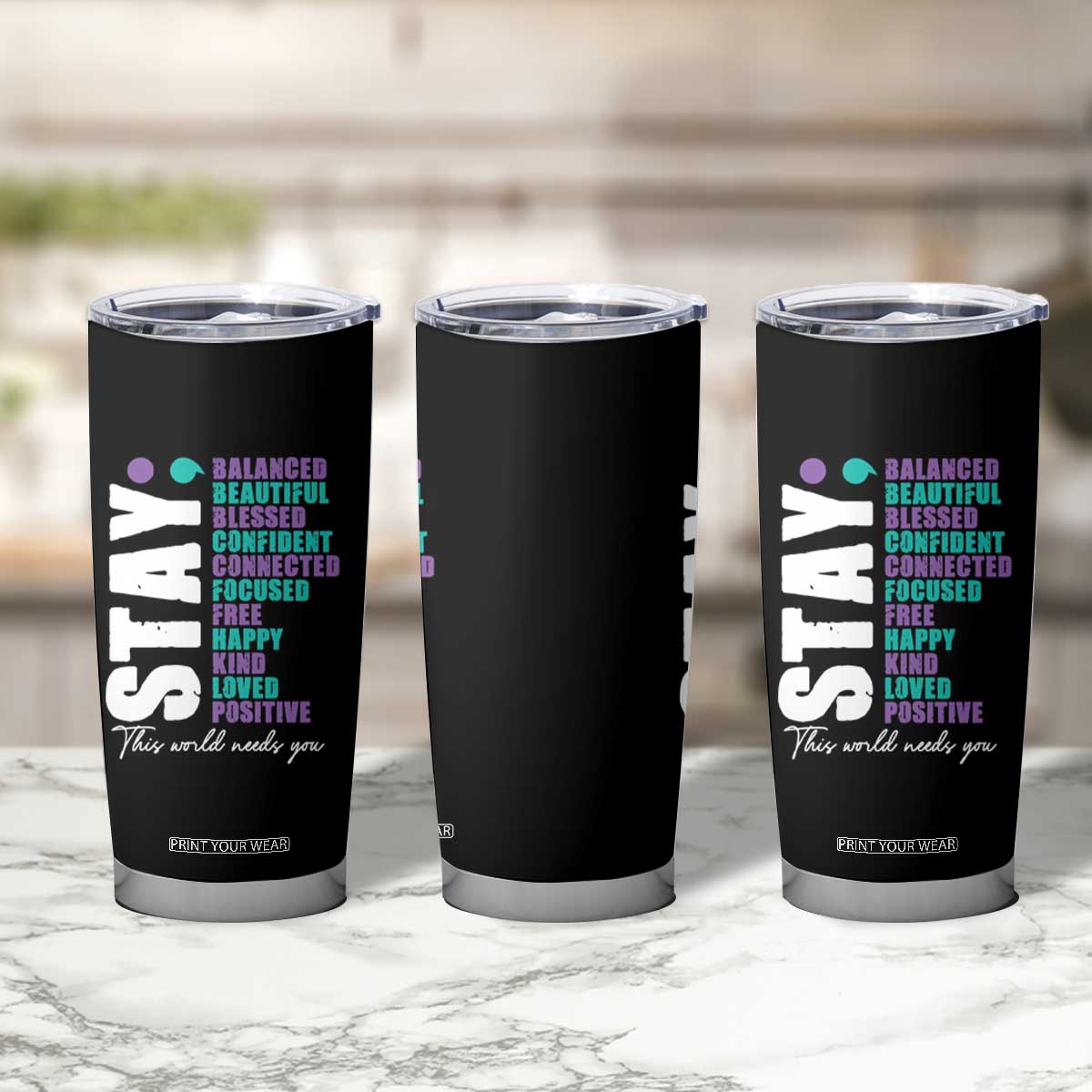 Suicide Prevention Semicolon Stay Tumbler Cup This World Needs You TS09 Print Your Wear
