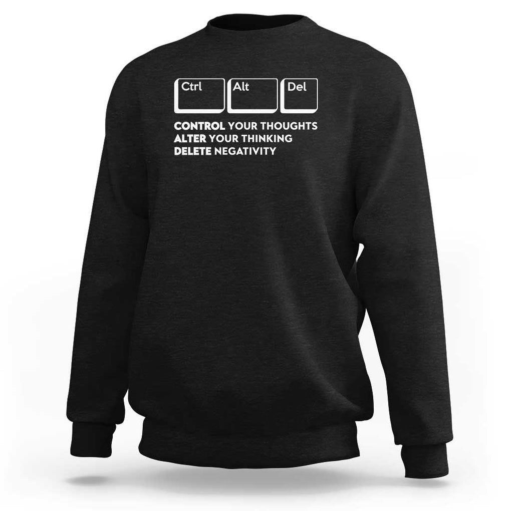 Ctrl Alt Del Suicide Prevention Sweatshirt Control Your Thoughts Alter Your Thinking Delete Negativity TS09 Black Print Your Wear