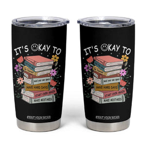 Suicide Prevention It's Okay Tumbler Cup To Ask For Help Start Over Again Make Mistakes TS09 Black Print Your Wear