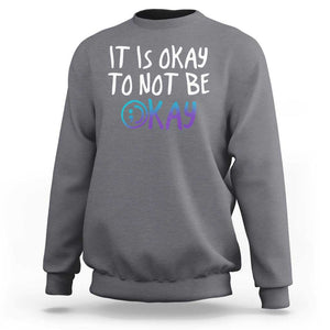 Suicide Prevention It's Okay To Not Be Okay Sweatshirt TS09 Charcoal Print Your Wear