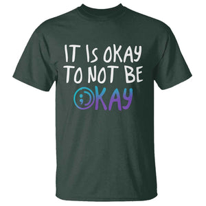 Suicide Prevention It's Okay To Not Be Okay T Shirt TS09 Dark Forest Green Print Your Wear