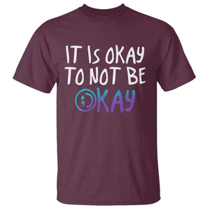 Suicide Prevention It's Okay To Not Be Okay T Shirt TS09 Maroon Print Your Wear