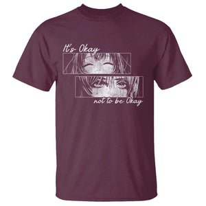 It's Okay To Not Be Okay T Shirt Anime Girl Sadness Suicide Prevention TS09 Maroon Print Your Wear