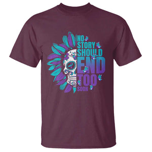 Suicide Prevention T Shirt No Story Should End Too Soon Skul Sunflower TS09 Maroon Print Your Wear