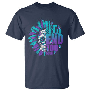 Suicide Prevention T Shirt No Story Should End Too Soon Skul Sunflower TS09 Navy Print Your Wear