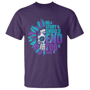 Suicide Prevention T Shirt No Story Should End Too Soon Skul Sunflower TS09 Purple Print Your Wear