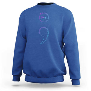 Suicide Prevention Sweatshirt Stay This World Needs You Semicolon TS09 Royal Blue Print Your Wear