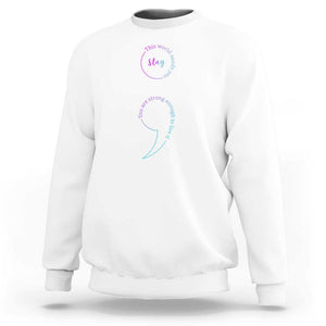 Suicide Prevention Sweatshirt Stay This World Needs You Semicolon TS09 White Print Your Wear