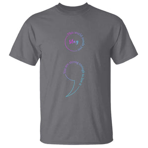 Suicide Prevention T Shirt Stay This World Needs You Semicolon TS09 Charcoal Print Your Wear