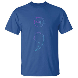 Suicide Prevention T Shirt Stay This World Needs You Semicolon TS09 Royal Blue Print Your Wear