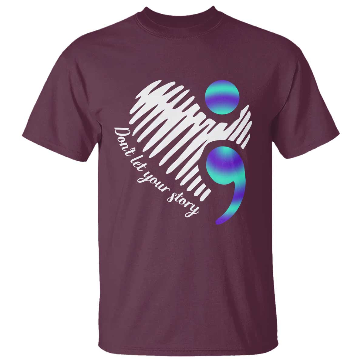 Suicide Prevention T Shirt Don't Let Your Story End TS09 Maroon Print Your Wear