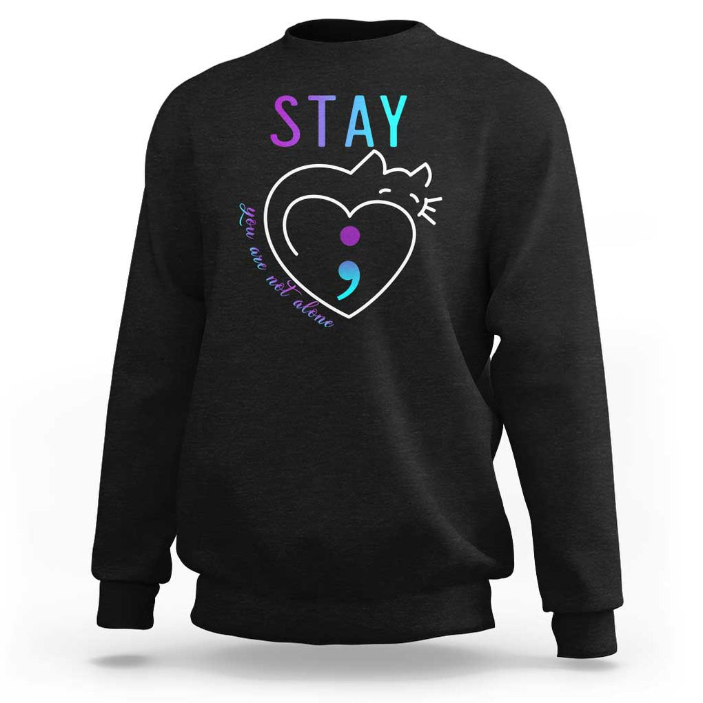 Suicide Prevention Cat Lover Sweatshirt You Are Not Alone Cute Cats Stay Semicolon TS09 Black Print Your Wear