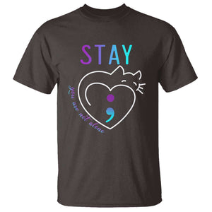 Suicide Prevention Cat Lover T Shirt You Are Not Alone Cute Cats Stay Semicolon TS09 Dark Chocolate Print Your Wear