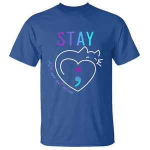 Suicide Prevention Cat Lover T Shirt You Are Not Alone Cute Cats Stay Semicolon TS09 Royal Blue Print Your Wear