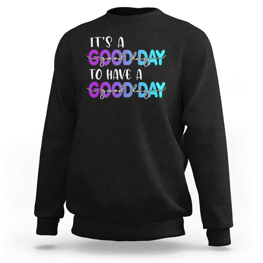 Suicide Prevention Sweatshirt It's A Good Day To Have A Good Day TS09 Black Print Your Wear