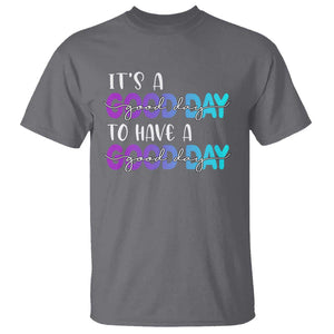 Suicide Prevention T Shirt It's A Good Day To Have A Good Day TS09 Charcoal Print Your Wear