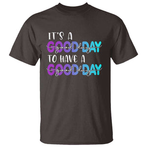 Suicide Prevention T Shirt It's A Good Day To Have A Good Day TS09 Dark Chocolate Print Your Wear