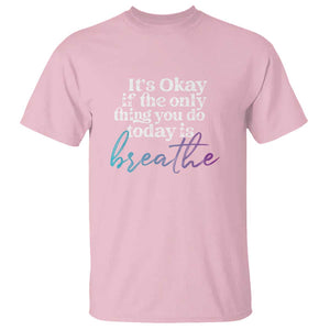 Suicide Prevention T Shirt It's Ok If The Only Thing You Did Today Was Breathe TS09 Light Pink Print Your Wear