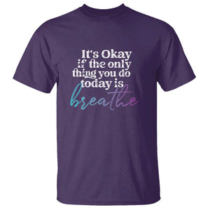 Suicide Prevention T Shirt It's Ok If The Only Thing You Did Today Was Breathe TS09 Purple Print Your Wear