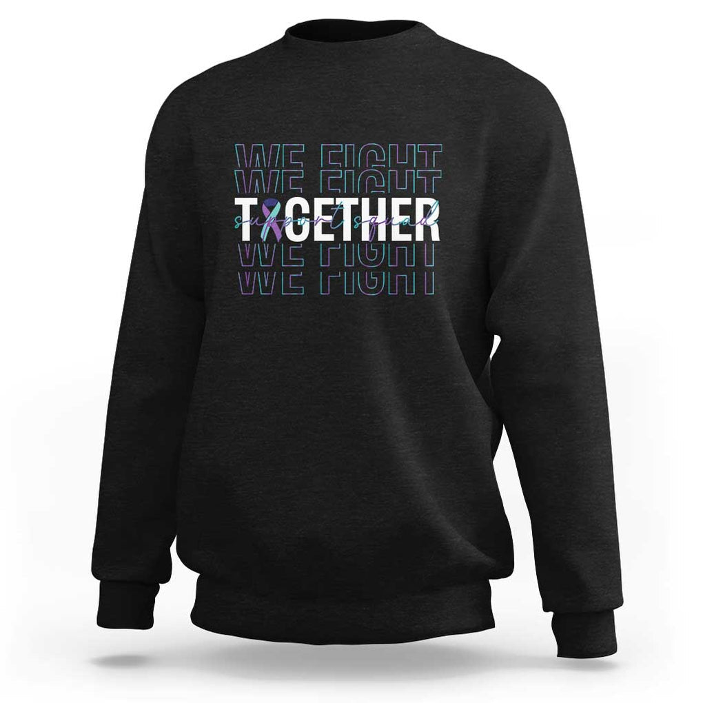 Suicide Prevention Support Sweatshirt We Fight Together Squad TS09 Black Print Your Wear