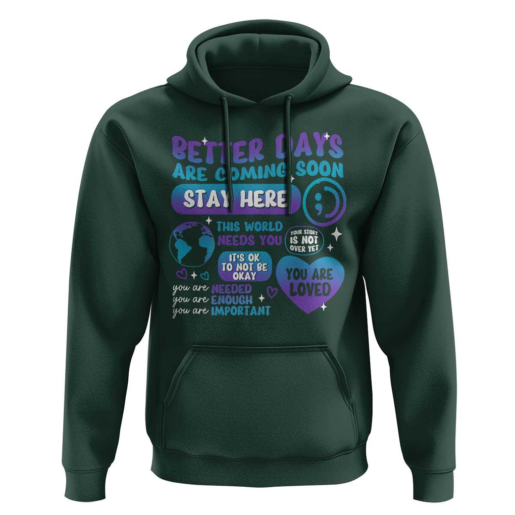 Suicide Prevention Hoodie Stay Here Better Dy Are Coming Soon TS09 Dark Forest Green Print Your Wear