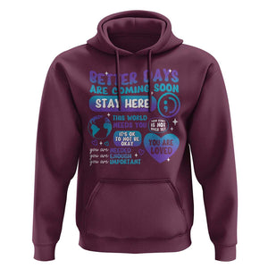 Suicide Prevention Hoodie Stay Here Better Dy Are Coming Soon TS09 Maroon Print Your Wear