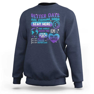 Suicide Prevention Sweatshirt Stay Here Better Dy Are Coming Soon TS09 Navy Print Your Wear