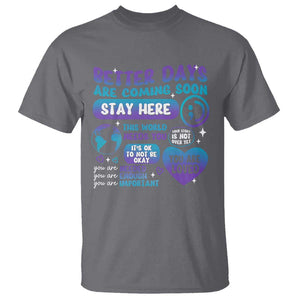 Suicide Prevention T Shirt Stay Here Better Dy Are Coming Soon TS09 Charcoal Print Your Wear