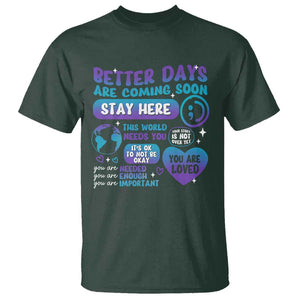 Suicide Prevention T Shirt Stay Here Better Dy Are Coming Soon TS09 Dark Forest Green Print Your Wear